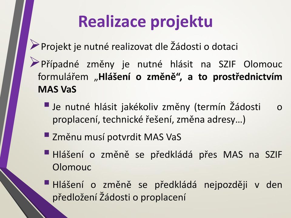 Žádosti proplacení, technické řešení, změna adresy ) Změnu musí potvrdit MAS VaS Hlášení o změně se