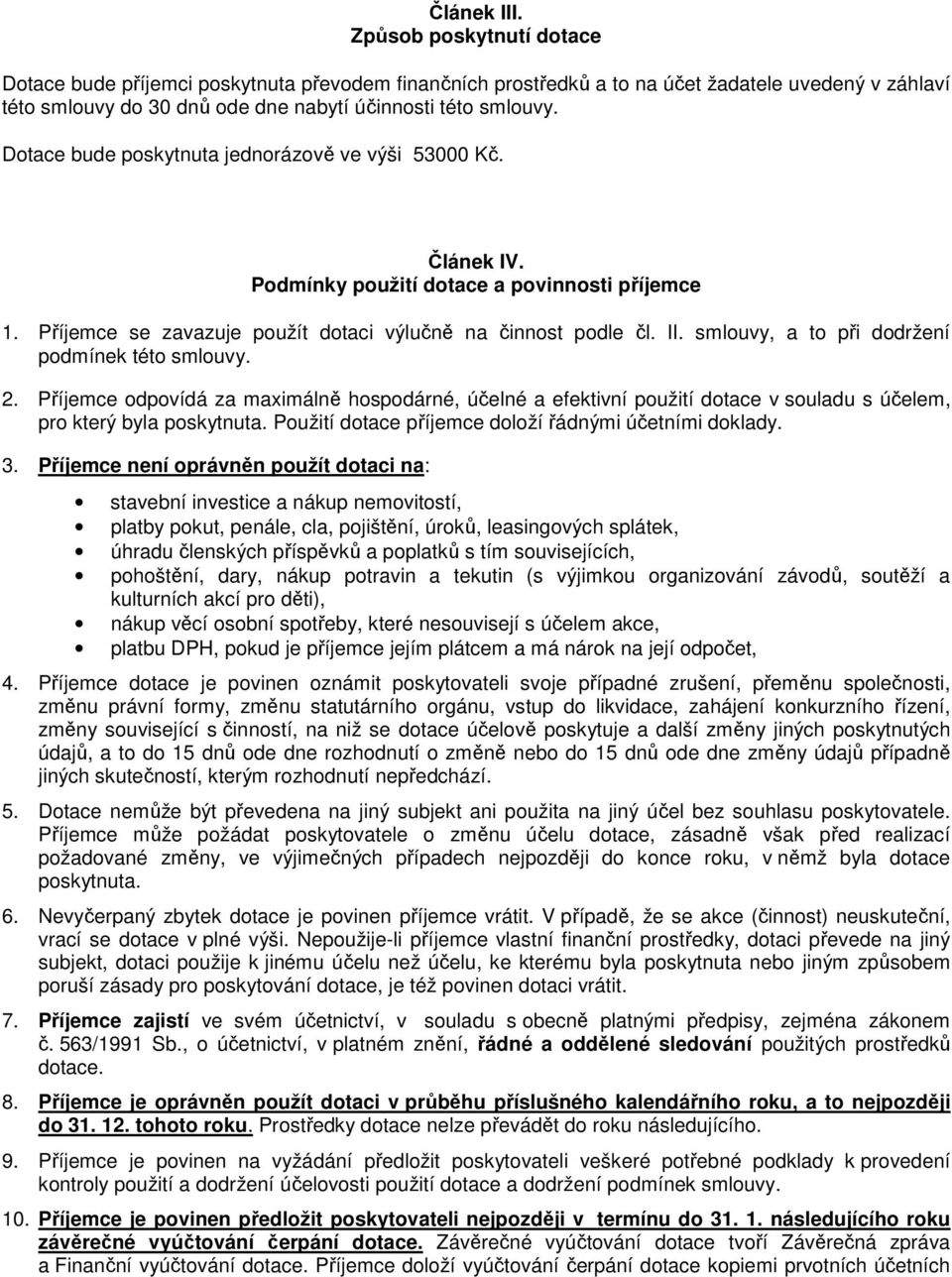 Dotace bude poskytnuta jednorázově ve výši 53000 Kč. Článek IV. Podmínky použití dotace a povinnosti příjemce 1. Příjemce se zavazuje použít dotaci výlučně na činnost podle čl. II.