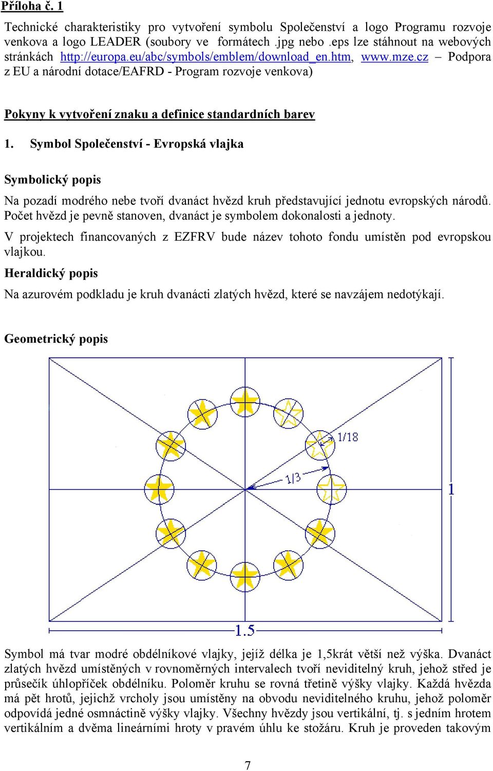 cz Podpora z EU a národní dotace/eafrd - Program rozvoje venkova) Pokyny k vytvoření znaku a definice standardních barev 1.