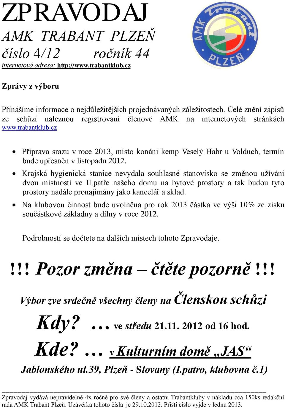 cz Příprava srazu v roce 2013, místo konání kemp Veselý Habr u Volduch, termín bude upřesněn v listopadu 2012.