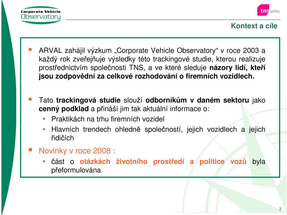 Tato trackingová studie slouží odborníkům v daném sektoru jako cenný podklad a přináší jim tak aktuální informace o: Praktikách na trhu firemních