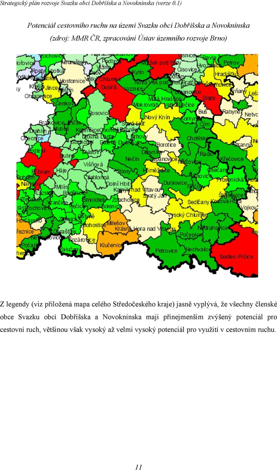 vyplývá, že všechny členské obce Svazku obcí Dobříšska a Novoknínska mají přinejmenším zvýšený