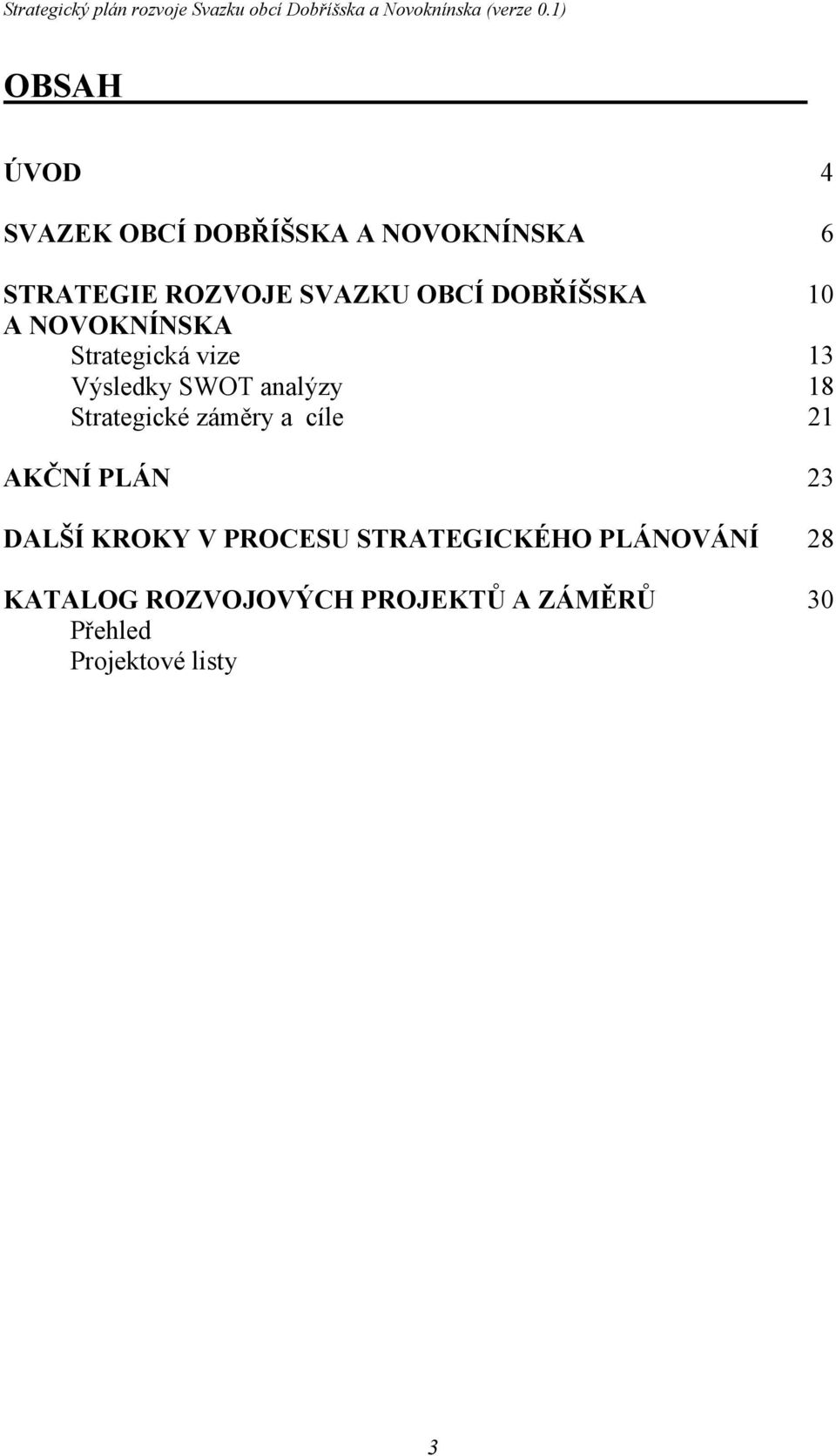 Strategické záměry a cíle 21 AKČNÍ PLÁN 23 DALŠÍ KROKY V PROCESU