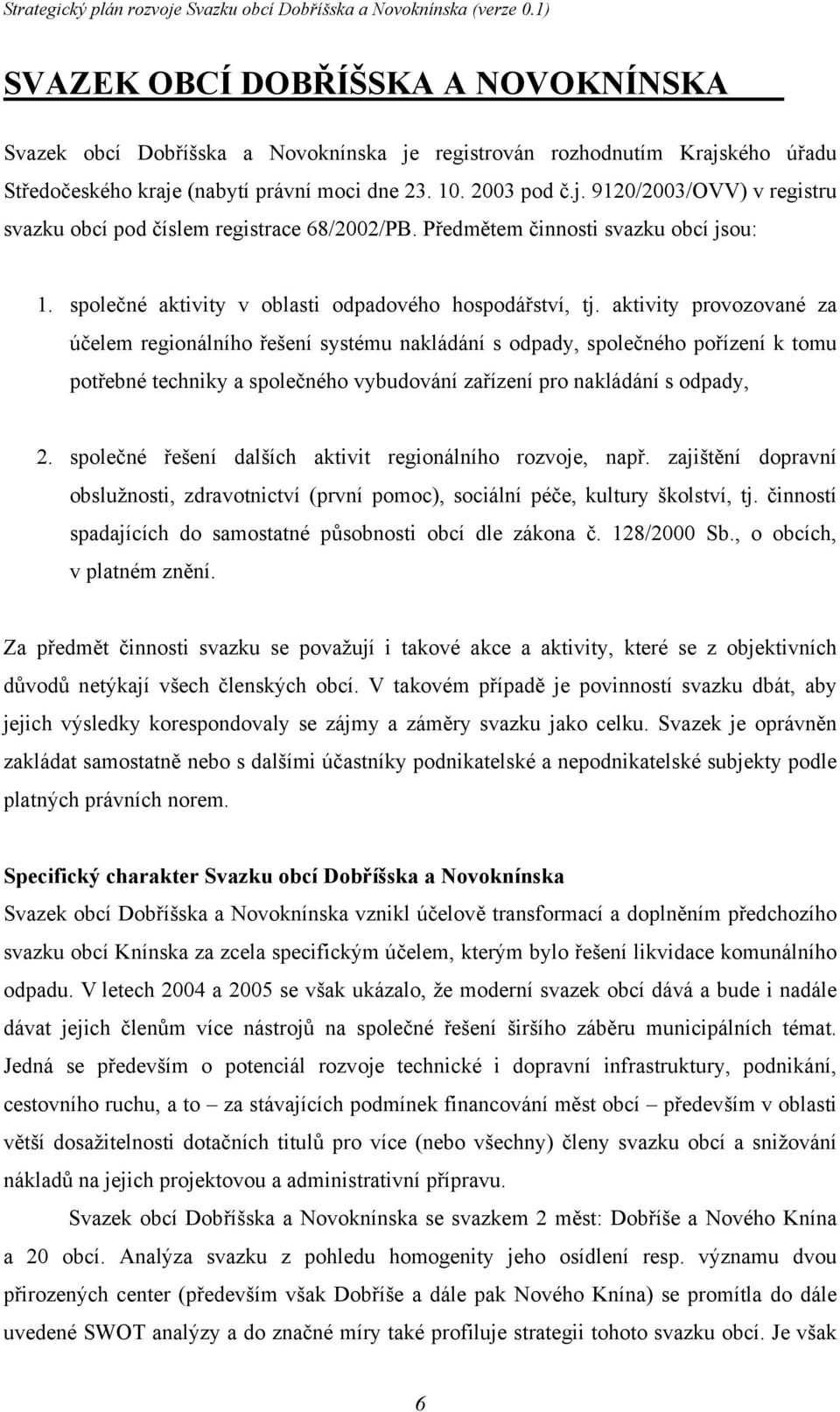 aktivity provozované za účelem regionálního řešení systému nakládání s odpady, společného pořízení k tomu potřebné techniky a společného vybudování zařízení pro nakládání s odpady, 2.