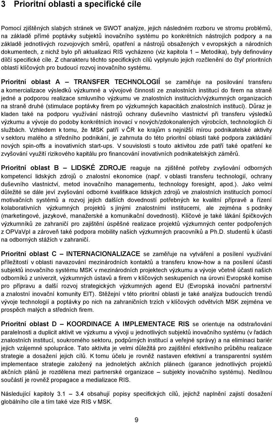 kapitola 1 Metodika), byly definovány dílčí specifické cíle.