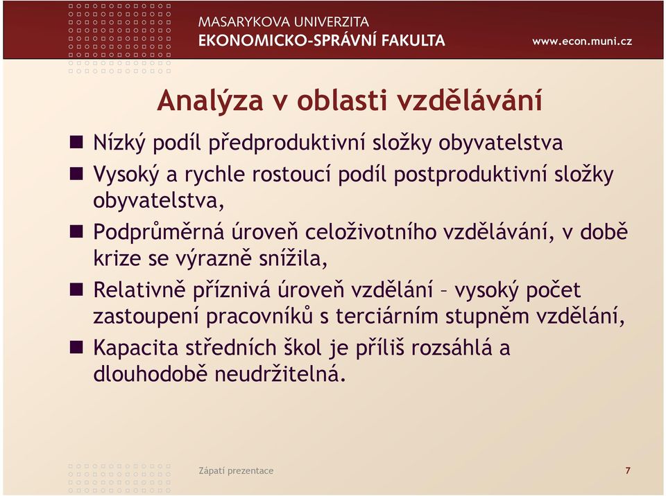 výrazně snížila, Relativně příznivá úroveň vzdělání vysoký počet zastoupení pracovníků s terciárním