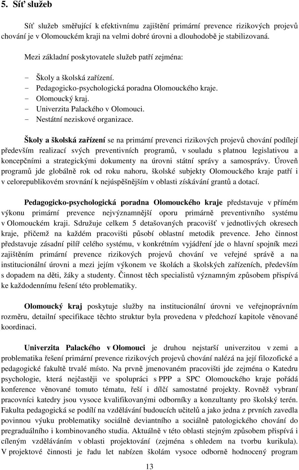 - Nestátní neziskové organizace.