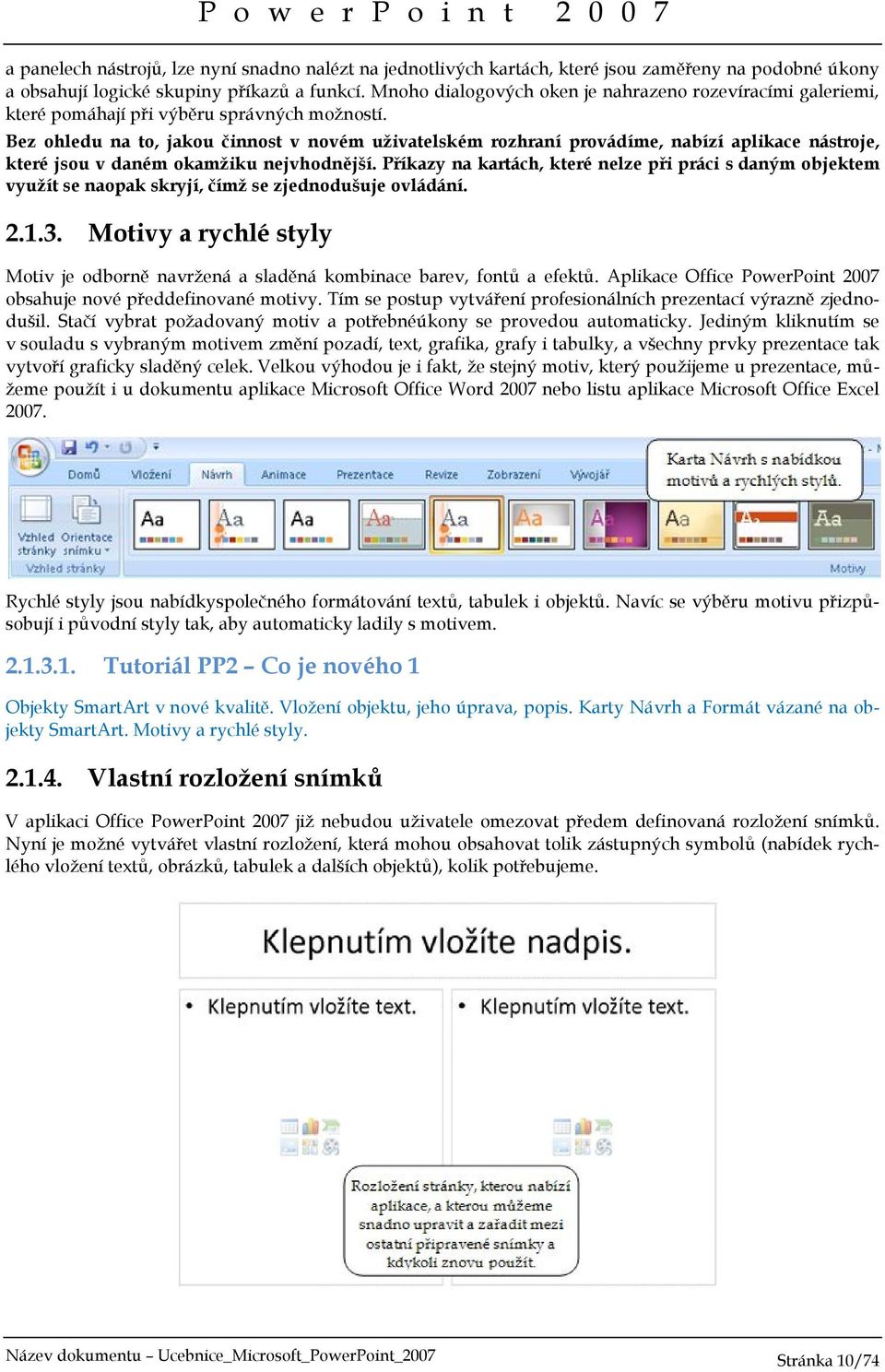 Bez ohledu na to, jakou činnost v novém uživatelském rozhraní provádíme, nabízí aplikace nástroje, které jsou v daném okamžiku nejvhodnější.