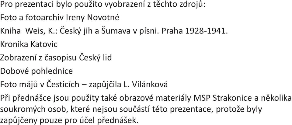 Kronika Katovic Zobrazení z časopisu Český lid Dobové pohlednice Foto májů v Česticích zapůjčila L.