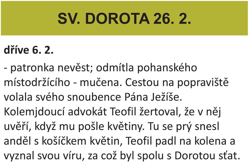 Kolemjdoucí advokát Teofil žertoval, že v něj uvěří, když mu pošle květiny.