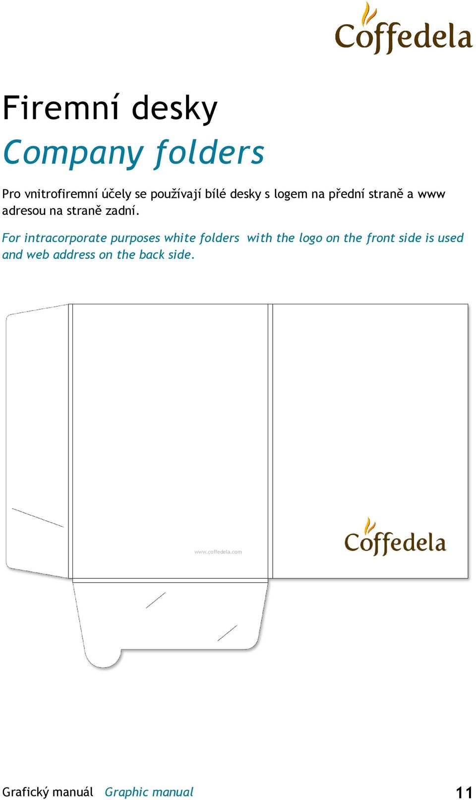 For intracorporate purposes white folders with the logo on the