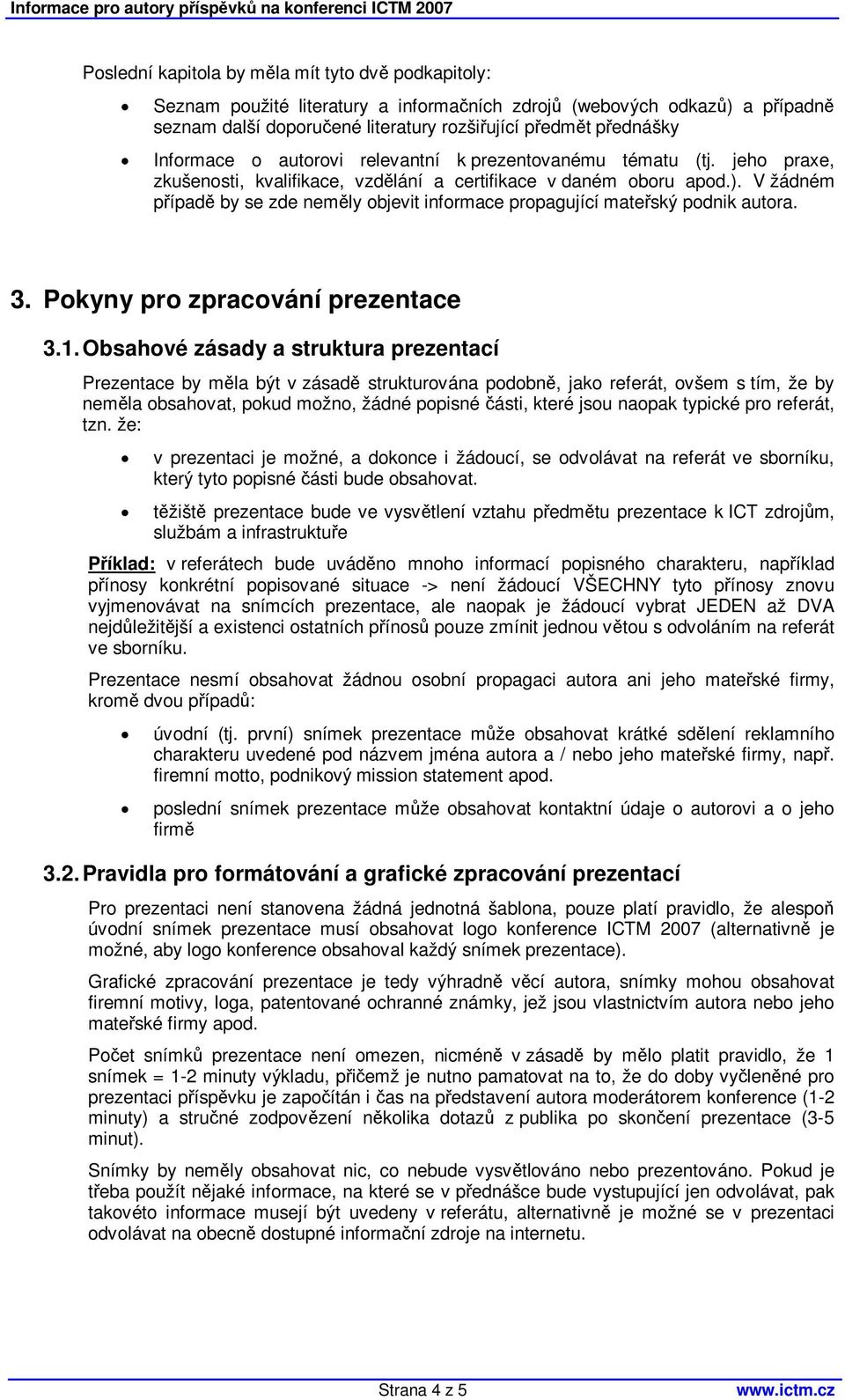 V žádném pípad by se zde nemly objevit informace propagující mateský podnik autora. 3. Pokyny pro zpracování prezentace 3.1.