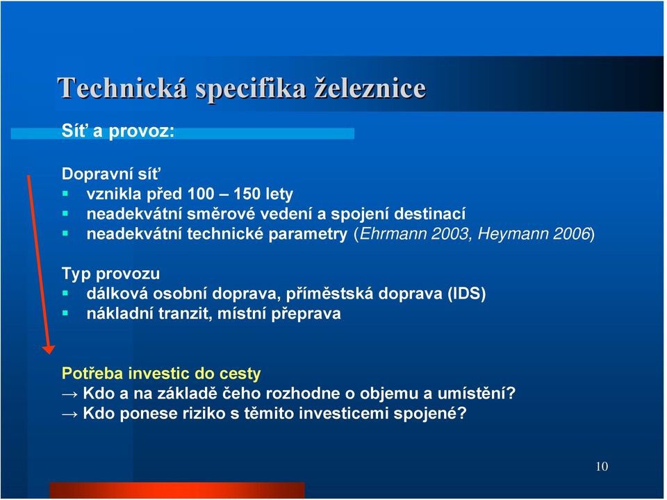 dálková osobní doprava, příměstská doprava (IDS) nákladní tranzit, místní přeprava Potřeba investic do