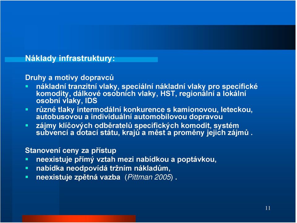 automobilovou dopravou zájmy klíčových odběratelů specifických komodit, systém subvencí a dotací státu, krajů a měst a proměny jejich zájmů.