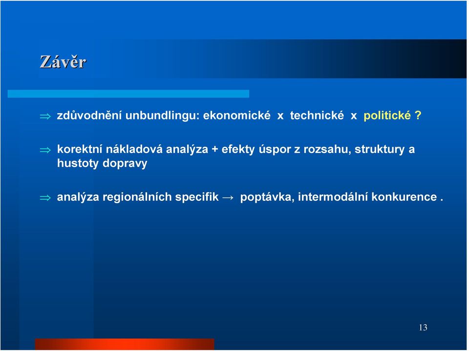 korektní nákladová analýza + efekty úspor z rozsahu,