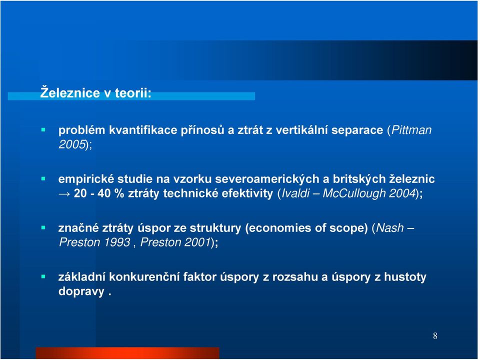 efektivity (Ivaldi McCullough 2004); značné ztráty úspor ze struktury (economies of scope) (Nash