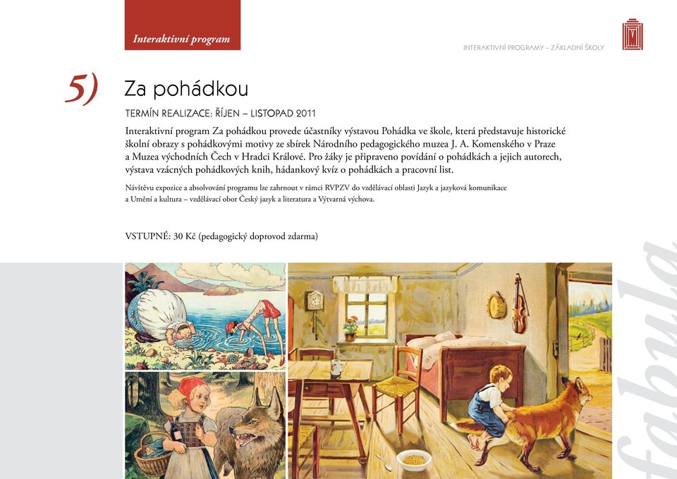 Pro žáky je připraveno povídání o pohádkách a jejich autorech, výstava vzácných pohádkových knih, hádankový kvíz o pohádkách a pracovní list.