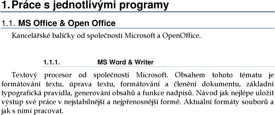 Obsahem tohoto tématu je formátování textu, úprava textu, formátování a členění dokumentu, základní typografická