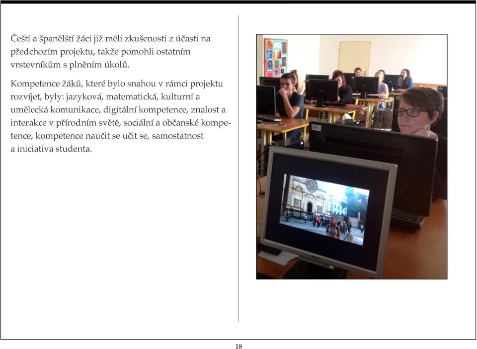 Kompetence žáků, které bylo snahou v rámci projektu rozvíjet, byly: jazyková, matematická, kulturní a