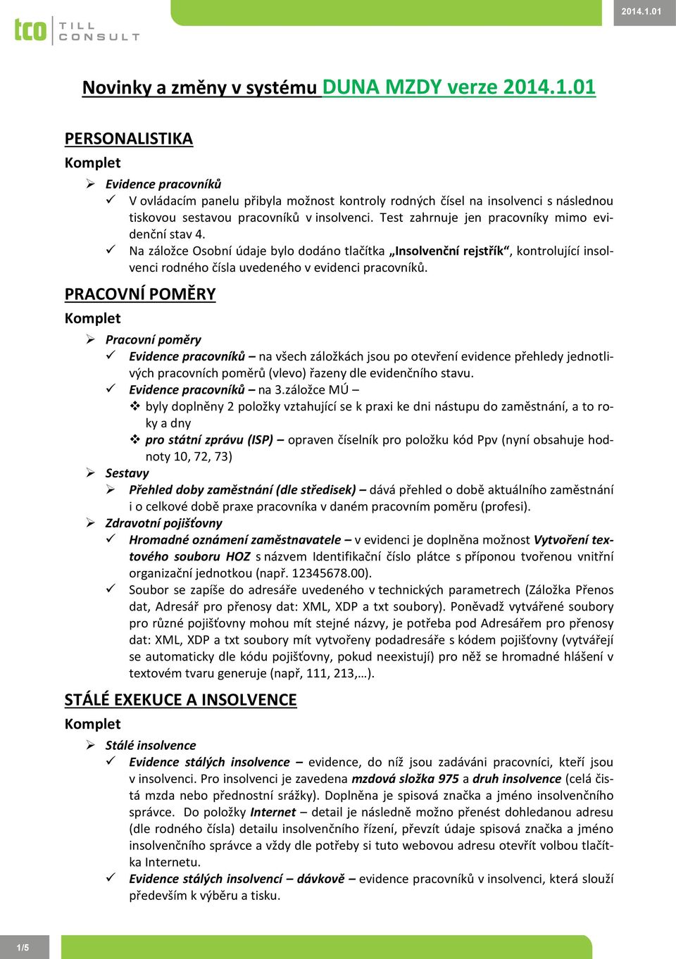 Test zahrnuje jen pracovníky mimo evidenční stav 4. Na záložce Osobní údaje bylo dodáno tlačítka Insolvenční rejstřík, kontrolující insolvenci rodného čísla uvedeného v evidenci pracovníků.