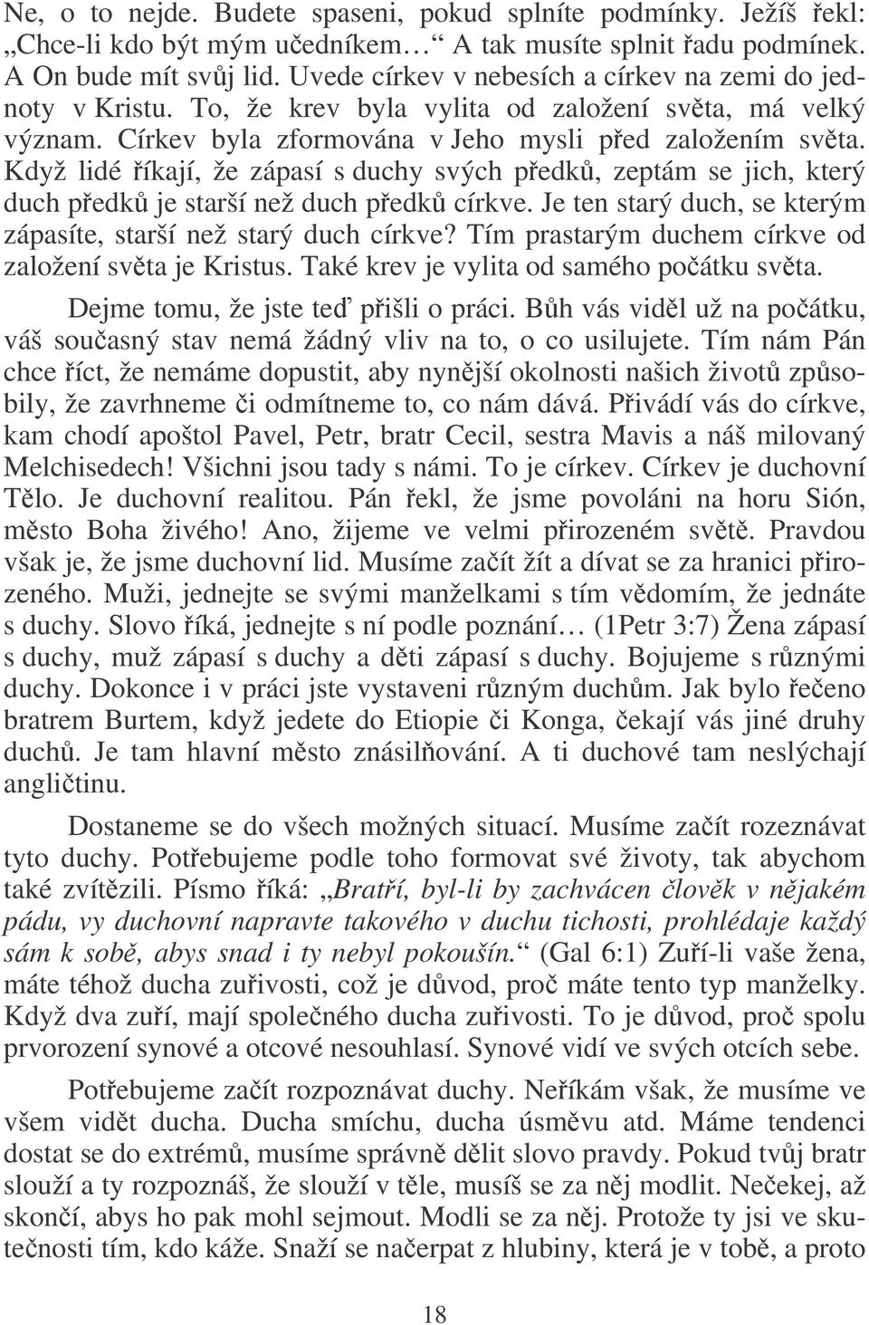 Když lidé íkají, že zápasí s duchy svých pedk, zeptám se jich, který duch pedk je starší než duch pedk církve. Je ten starý duch, se kterým zápasíte, starší než starý duch církve?