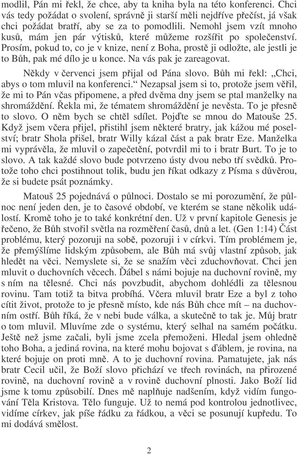 Na vás pak je zareagovat. Nkdy v ervenci jsem pijal od Pána slovo. Bh mi ekl: Chci, abys o tom mluvil na konferenci.