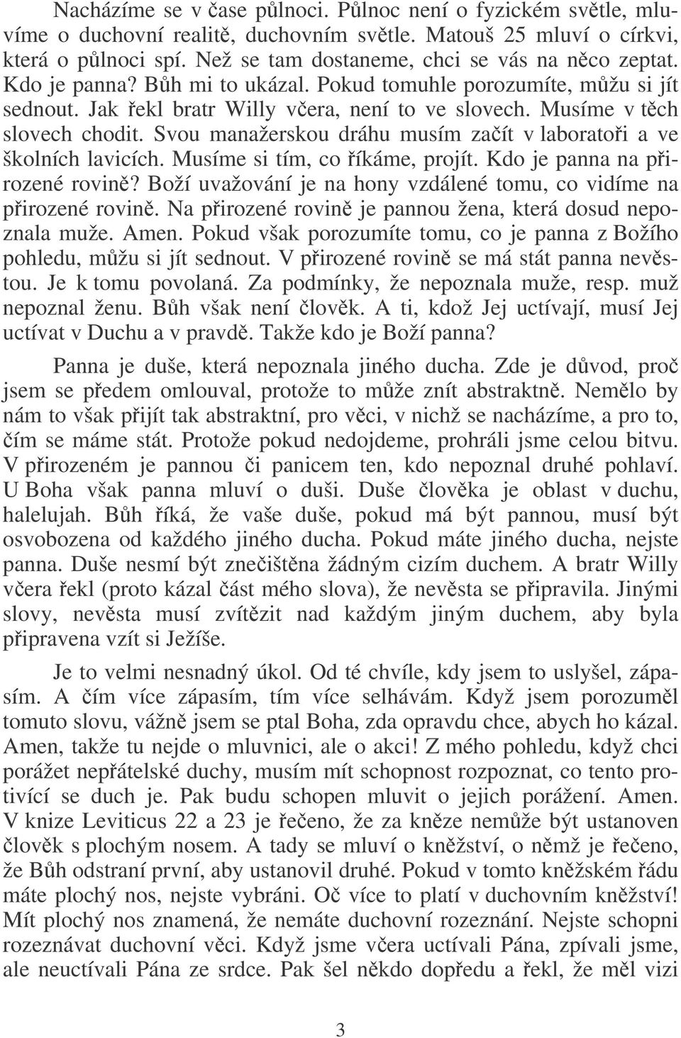 Svou manažerskou dráhu musím zaít v laboratoi a ve školních lavicích. Musíme si tím, co íkáme, projít. Kdo je panna na pirozené rovin?