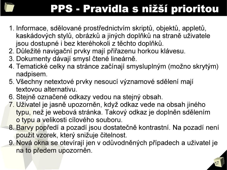 Důležité navigační prvky mají přiřazenu horkou klávesu. 3. Dokumenty dávají smysl čtené lineárně. 4. Tematické celky na stránce začínají smysluplným (možno skrytým) nadpisem. 5.