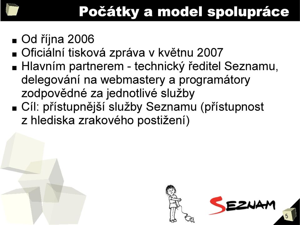 na webmastery a programátory zodpovědné za jednotlivé služby Cíl: