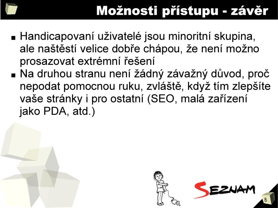 druhou stranu není žádný závažný důvod, proč nepodat pomocnou ruku, zvláště,