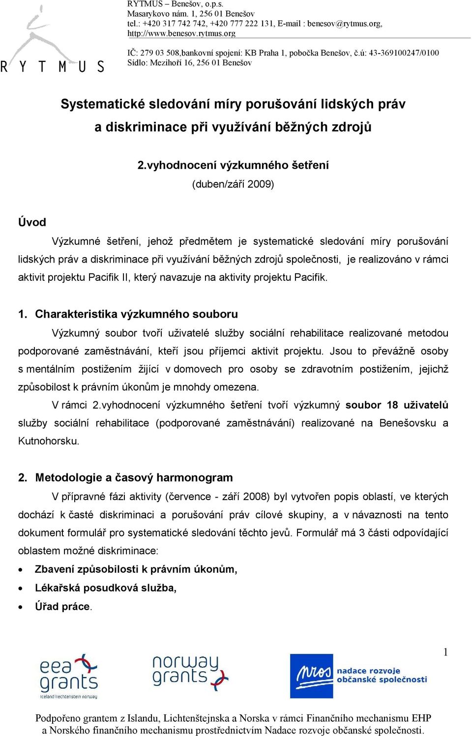 společnosti, je realizováno v rámci aktivit projektu Pacifik II, který navazuje na aktivity projektu Pacifik. 1.