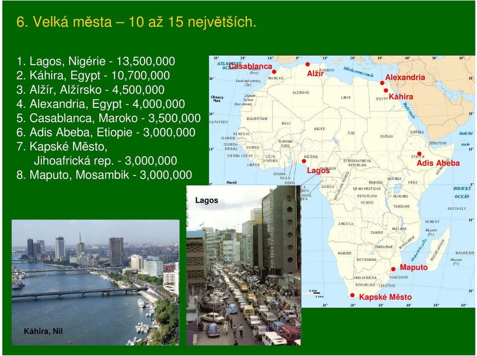 Adis Abeba, Etiopie - 3,000,000 7. Kapské Město, Jihoafrická rep. - 3,000,000 8.
