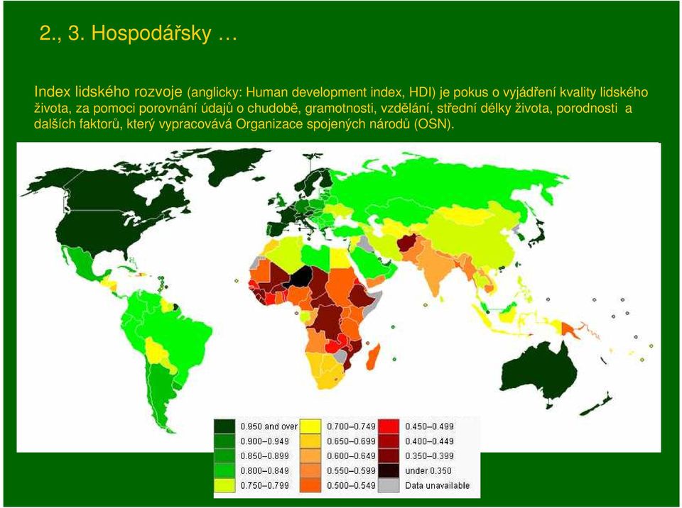 HDI) je pokus o vyjádření kvality lidského života, za pomoci porovnání