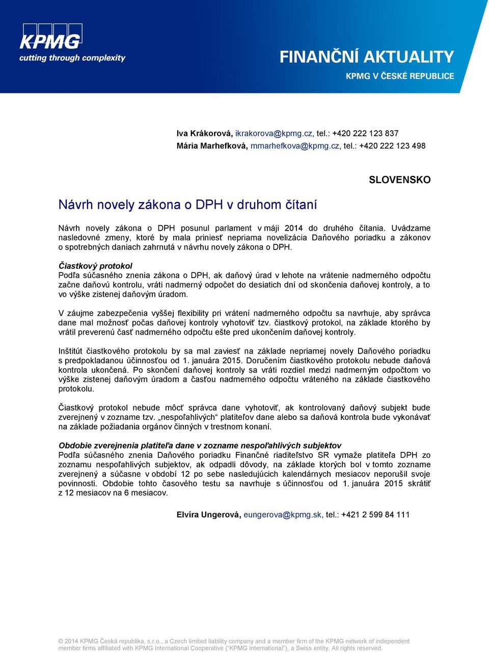 Čiastkový protokol Podľa súčasného znenia zákona o DPH, ak daňový úrad v lehote na vrátenie nadmerného odpočtu začne daňovú kontrolu, vráti nadmerný odpočet do desiatich dní od skončenia daňovej