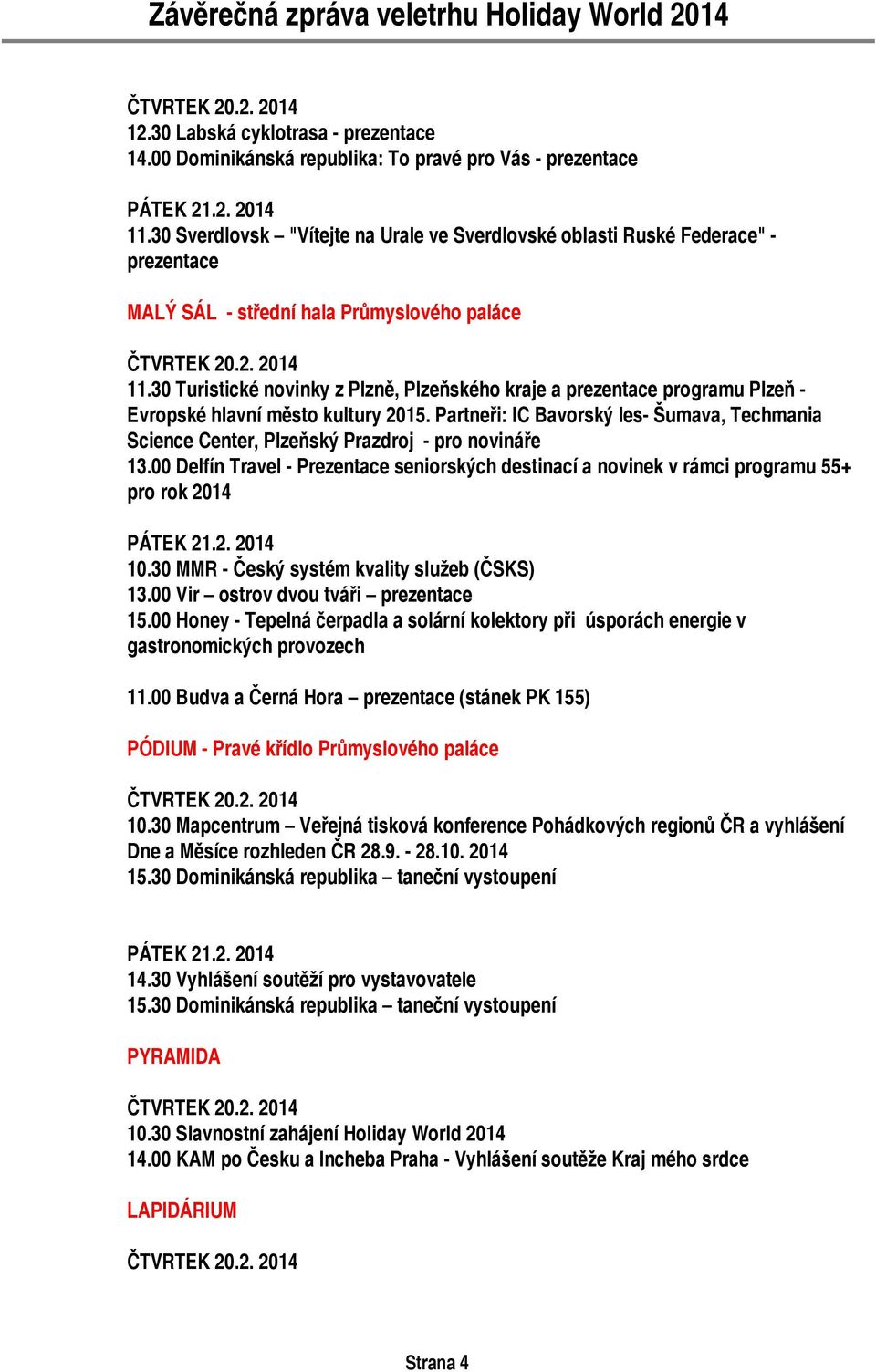 30 Turistické novinky z Plzně, Plzeňského kraje a prezentace programu Plzeň - Evropské hlavní město kultury 2015.