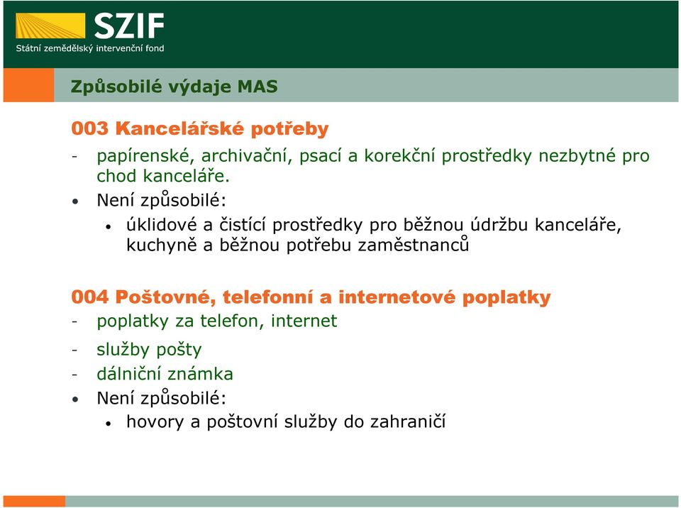 Není způsobilé: úklidové a čistící prostředky pro běžnou údržbu kanceláře, kuchyně a běžnou potřebu