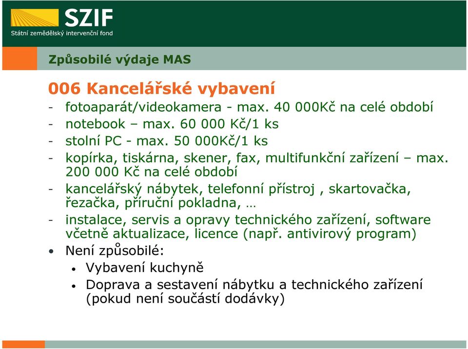 200 000 Kč na celé období - kancelářský nábytek, telefonní přístroj, skartovačka, řezačka, příruční pokladna, - instalace, servis a opravy