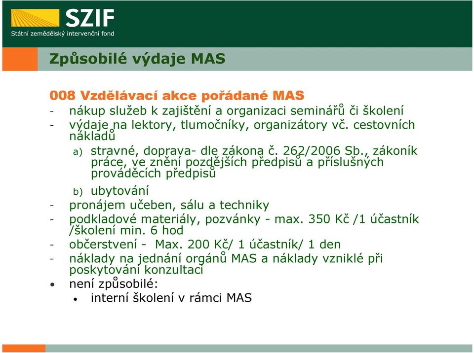 , zákoník práce, ve znění pozdějších předpisů a příslušných prováděcích předpisů b) ubytování - pronájem učeben, sálu a techniky - podkladové