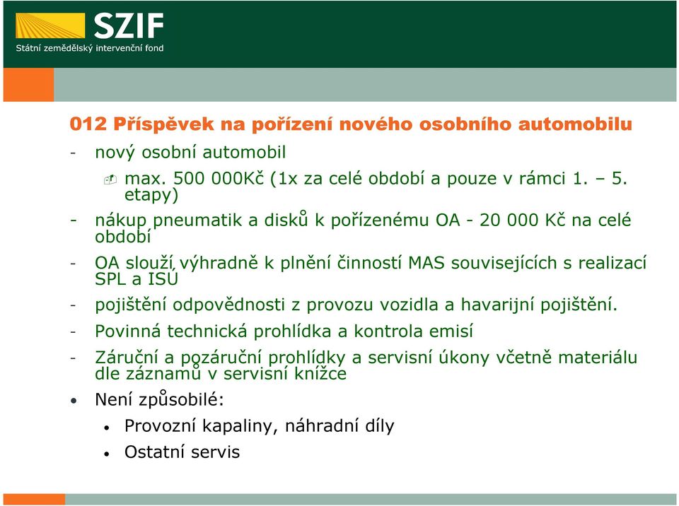 etapy) - nákup pneumatik a disků k pořízenému OA - 20 000 Kč na celé období - OA slouží výhradně k plnění činností MAS souvisejících s