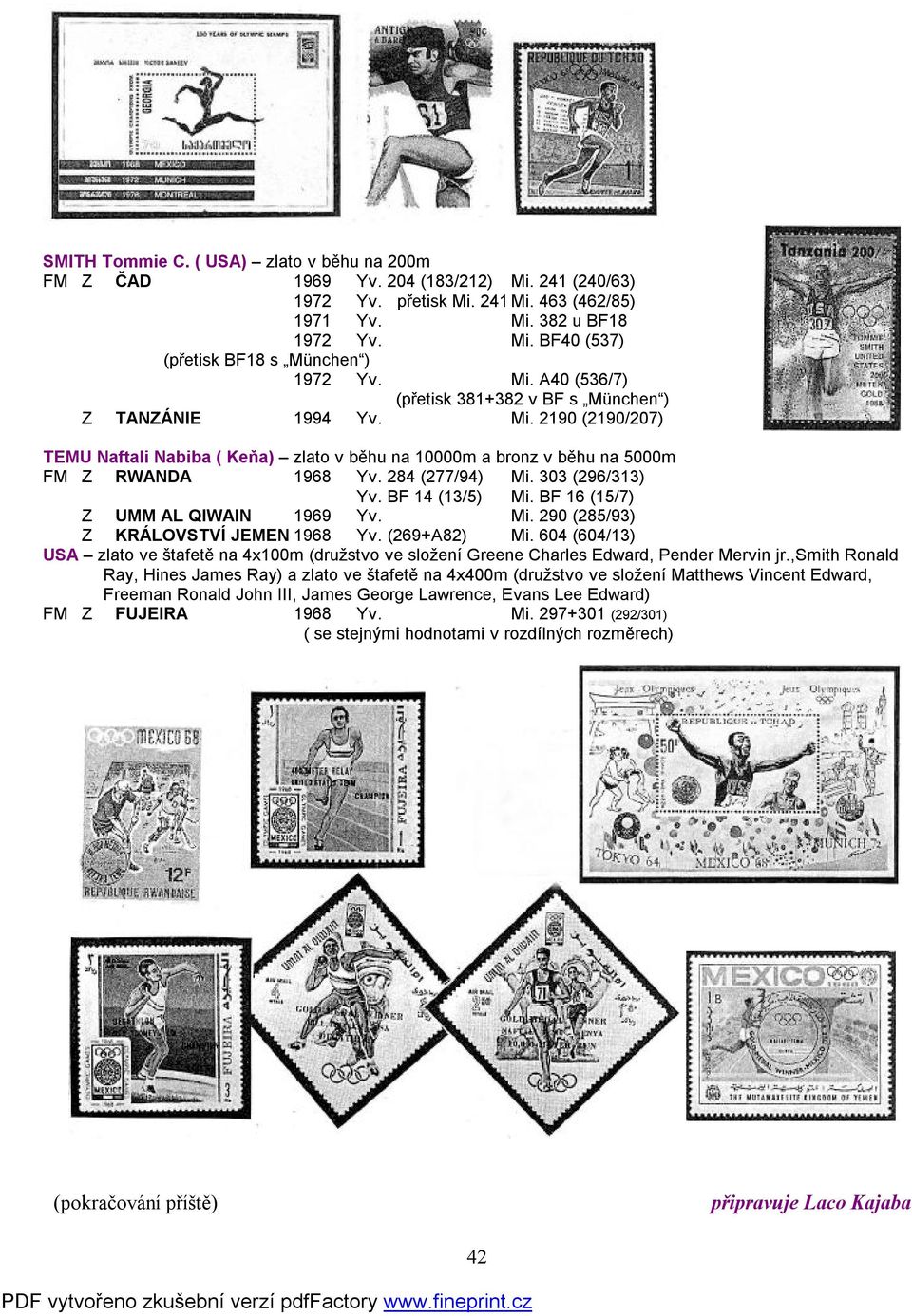 284 (277/94) Mi. 303 (296/313) Yv. BF 14 (13/5) Mi. BF 16 (15/7) Z UMM AL QIWAIN 1969 Yv. Mi. 290 (285/93) Z KRÁLOVSTVÍ JEMEN 1968 Yv. (269+A82) Mi.