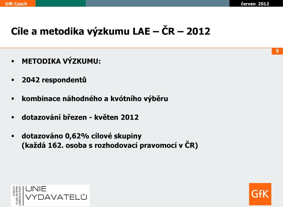 dotazování březen - květen 2012 dotazováno 0,62% cílové