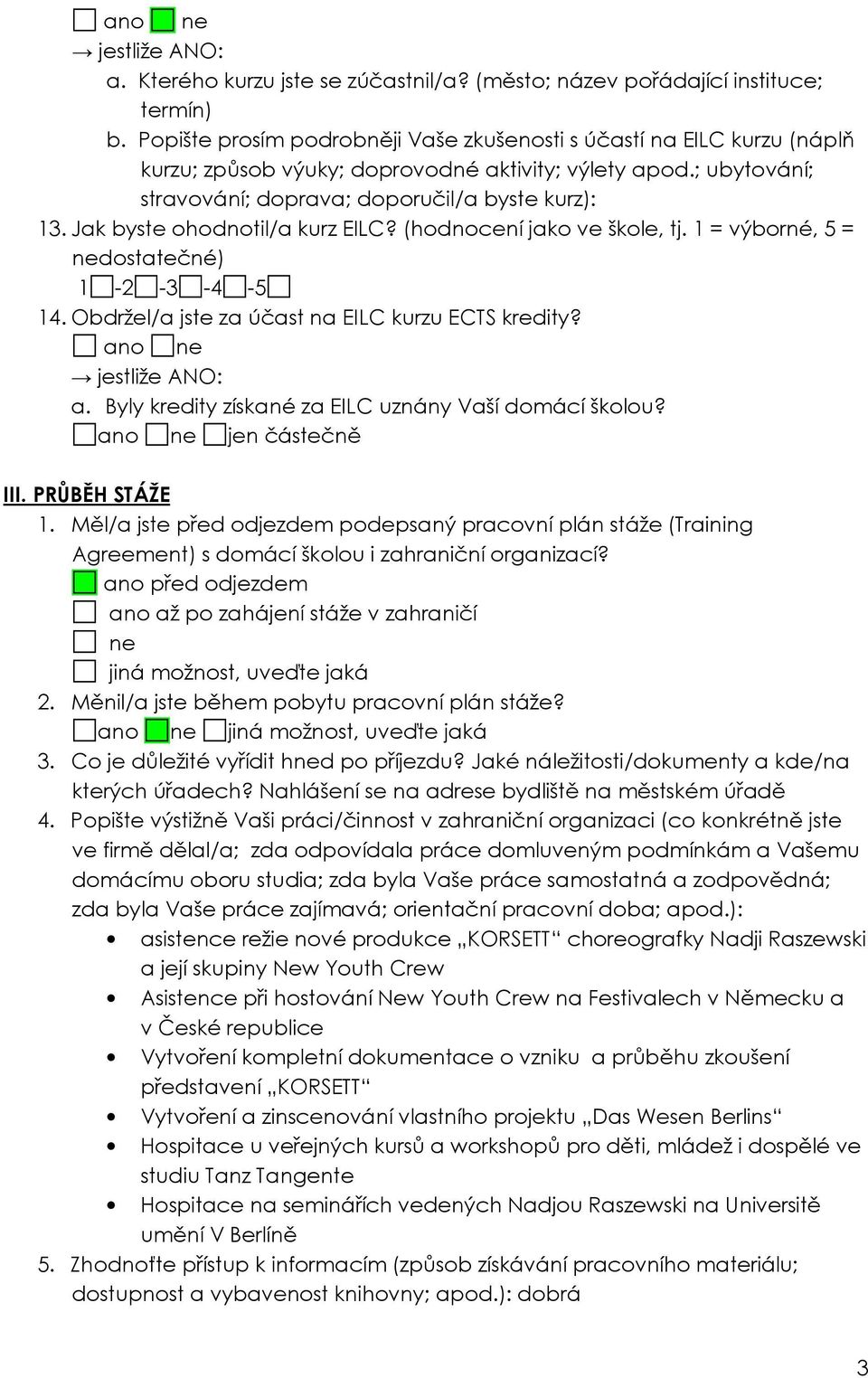 Jak byste ohodnotil/a kurz EILC? (hodnocení jako ve škole, tj. 1 = výborné, 5 = nedostatečné) 14. Obdržel/a jste za účast na EILC kurzu ECTS kredity? jestliže ANO: a.