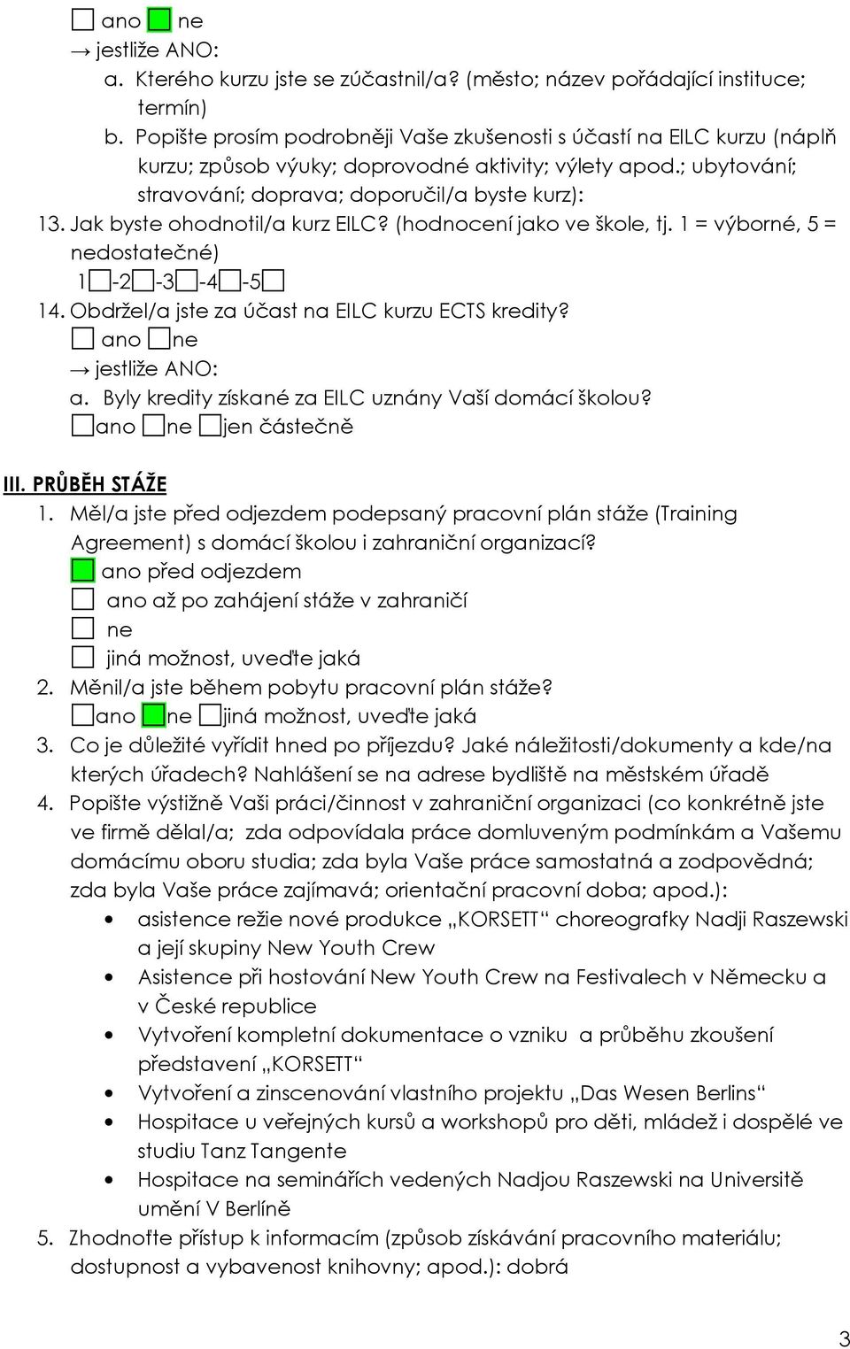 Jak byste ohodnotil/a kurz EILC? (hodnocení jako ve škole, tj. 1 = výborné, 5 = nedostatečné) 14. Obdržel/a jste za účast na EILC kurzu ECTS kredity? jestliže ANO: a.