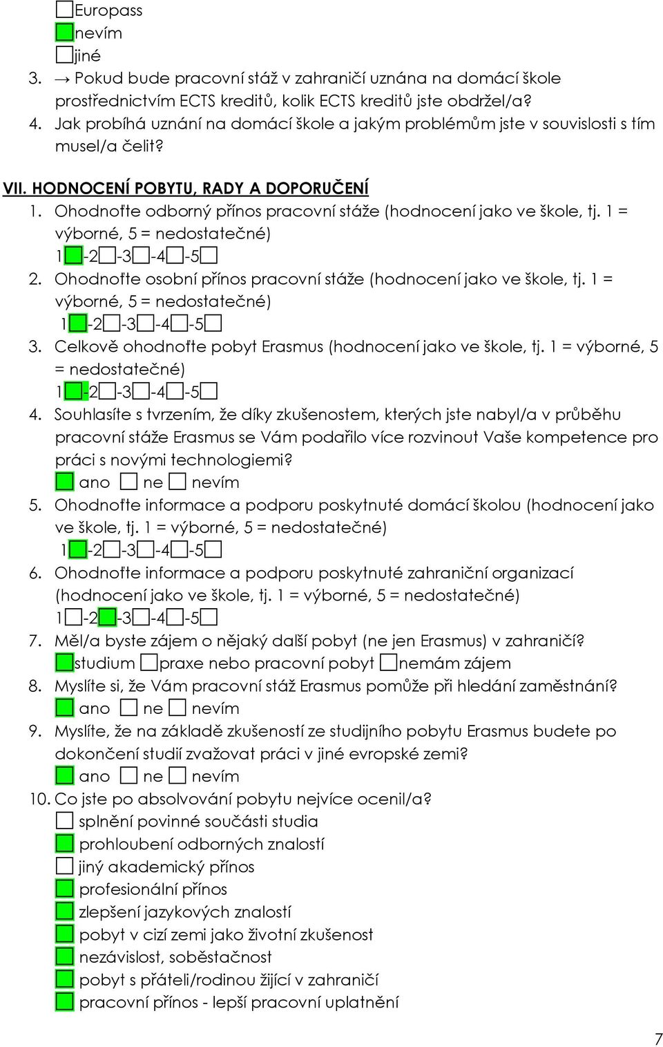 Ohodnoťte odborný přínos pracovní stáže (hodnocení jako ve škole, tj. 1 = výborné, 5 = nedostatečné) 2. Ohodnoťte osobní přínos pracovní stáže (hodnocení jako ve škole, tj.