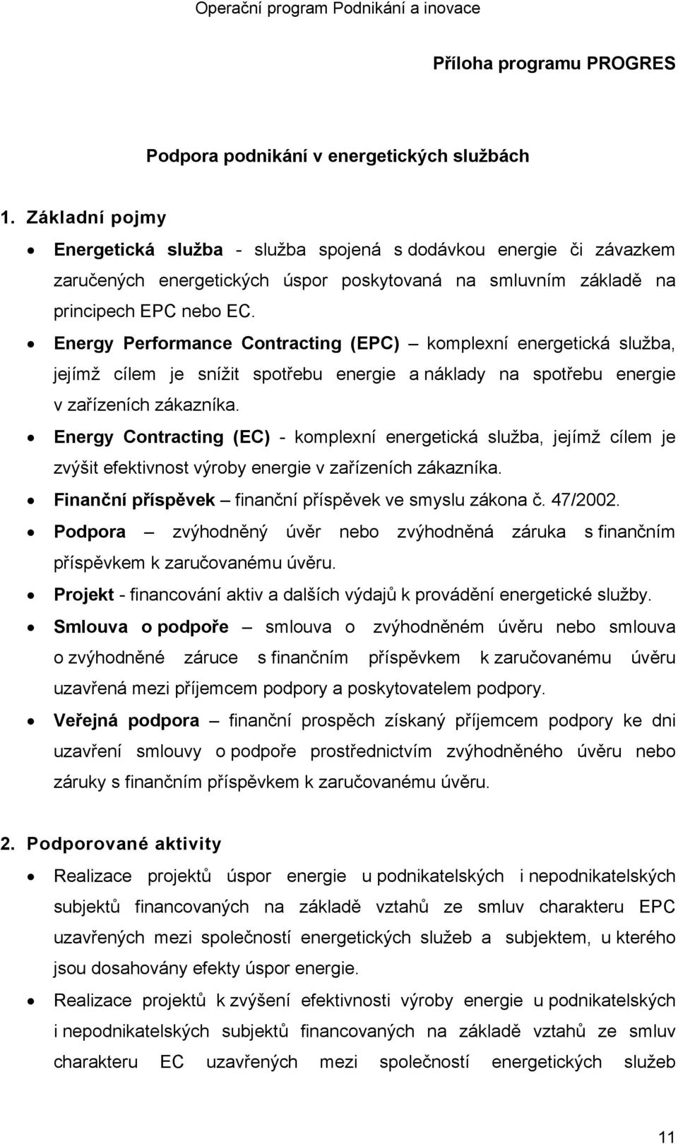 Energy Performance Contracting (EPC) komplexní energetická služba, jejímž cílem je snížit spotřebu energie a náklady na spotřebu energie v zařízeních zákazníka.