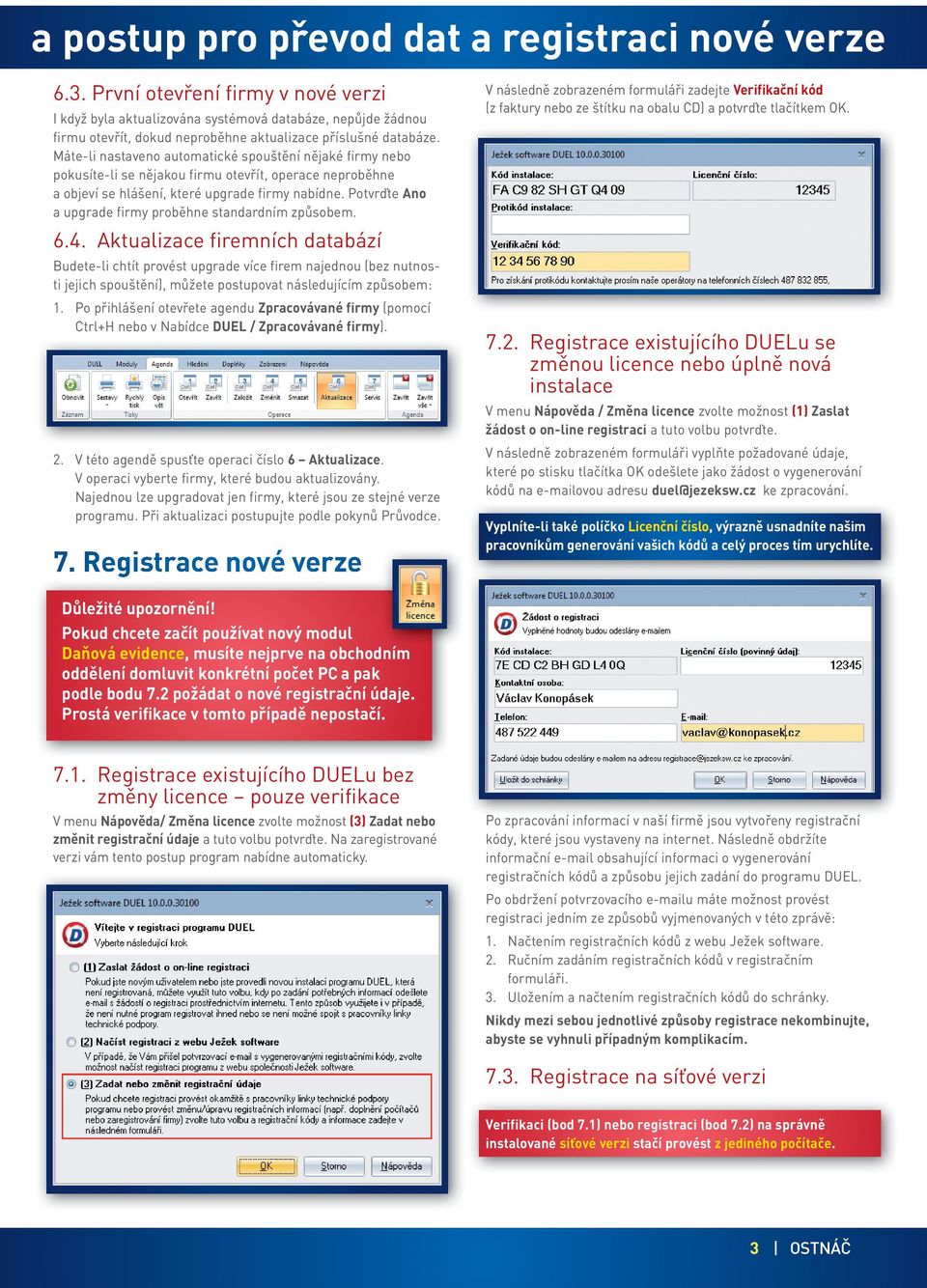 Máte-li nastaveno automatické spouštění nějaké firmy nebo pokusíte-li se nějakou firmu otevřít, operace neproběhne a objeví se hlášení, které upgrade firmy nabídne.