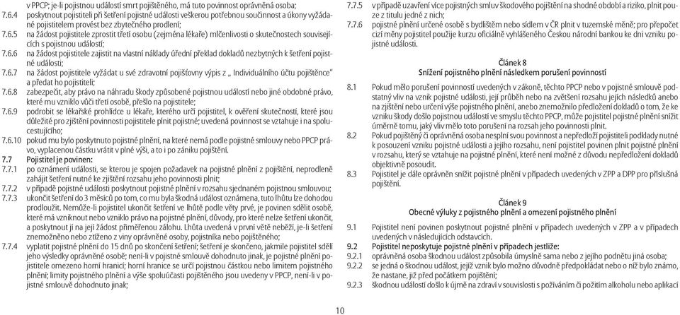 5 na žádost pojistitele zprostit třetí osobu (zejména lékaře) mlčenlivosti o skutečnostech souvisejících s pojistnou událostí; 7.6.