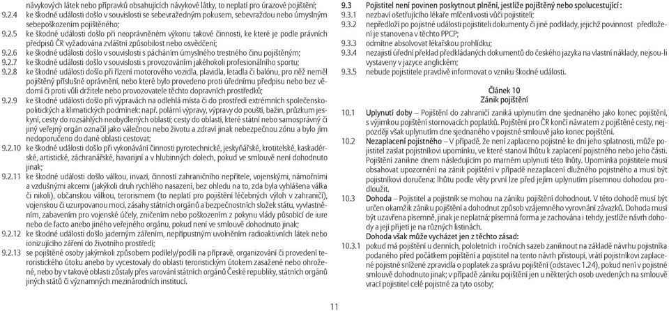 5 ke škodné události došlo při neoprávněném výkonu takové činnosti, ke které je podle právních předpisů ČR vyžadována zvláštní způsobilost nebo osvědčení; 9.2.