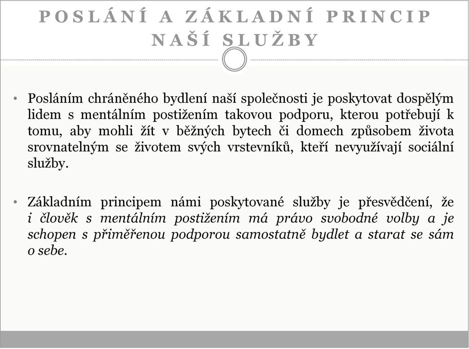 srovnatelným se životem svých vrstevníků, kteří nevyužívají sociální služby.