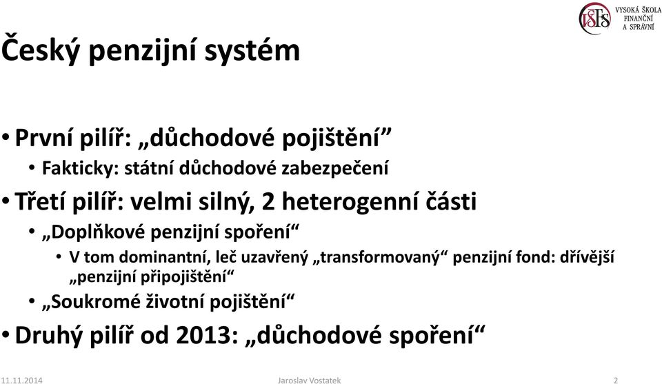 V tom dominantní, leč uzavřený transformovaný penzijní fond: dřívější penzijní